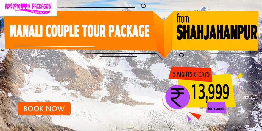 Manali 𝗖𝗼𝘂𝗽𝗹𝗲 Tour Package from Shahjahanpur for 2024-25